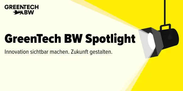 GreenTech BW Spotlight. Innovation sichtbar mahen. Zukunft gestalten.